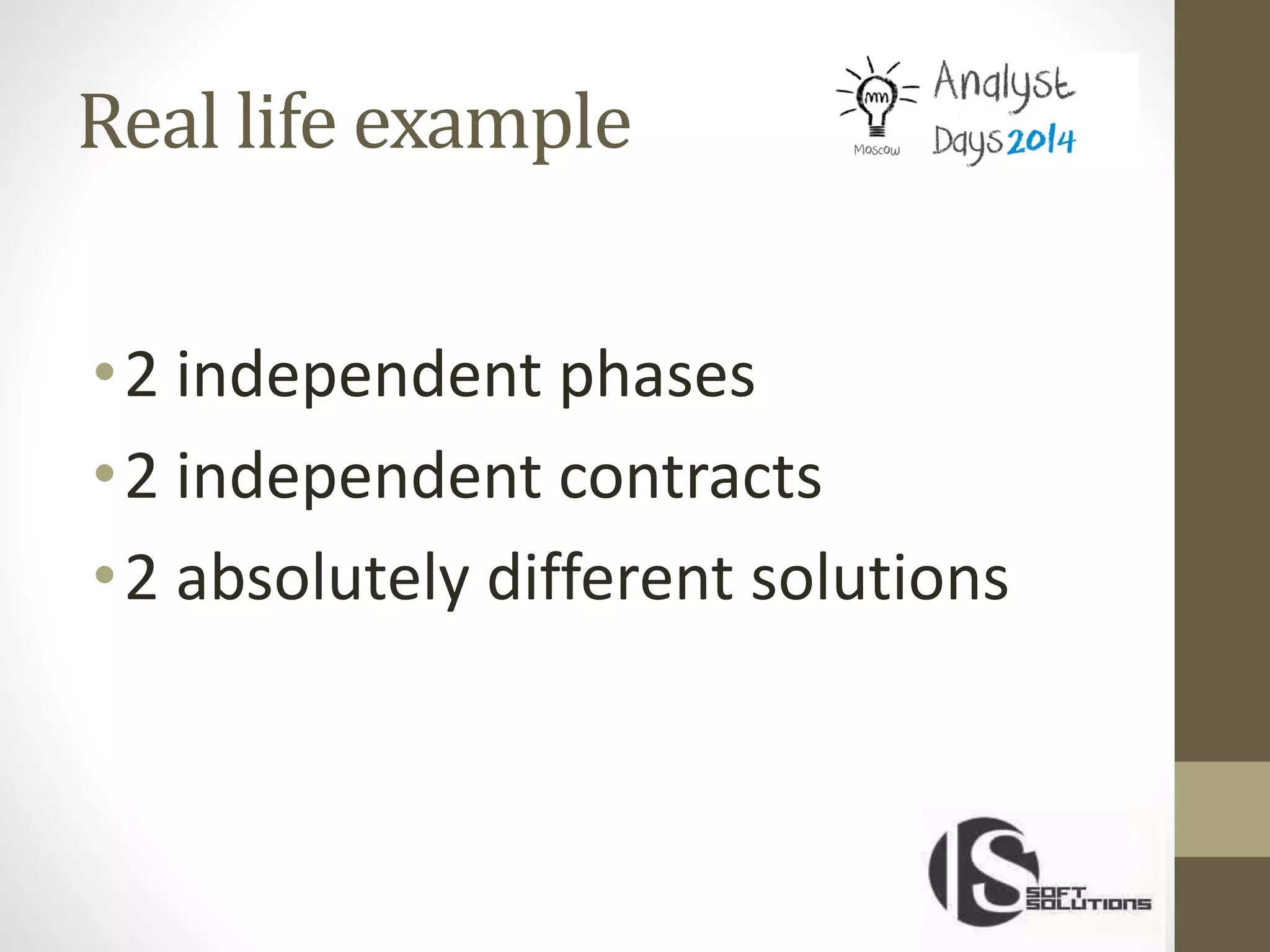 Real life example
•2 independent phases
•2 independent contracts
•2 absolutely different solutions
 