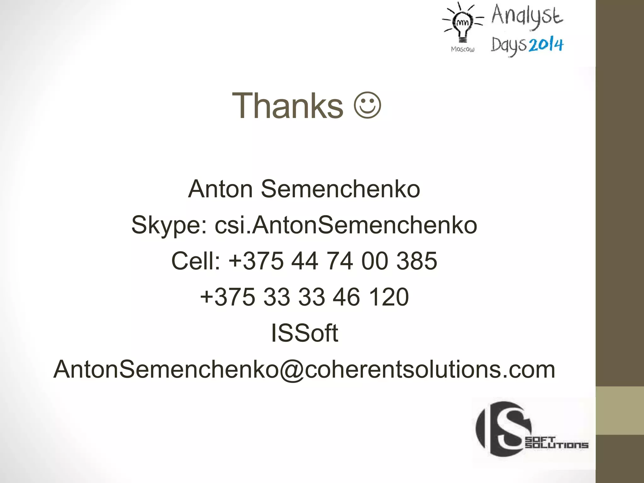 Anton Semenchenko
Skype: csi.AntonSemenchenko
Cell: +375 44 74 00 385
+375 33 33 46 120
ISSoft
AntonSemenchenko@coherentsolutions.com
Thanks 
 