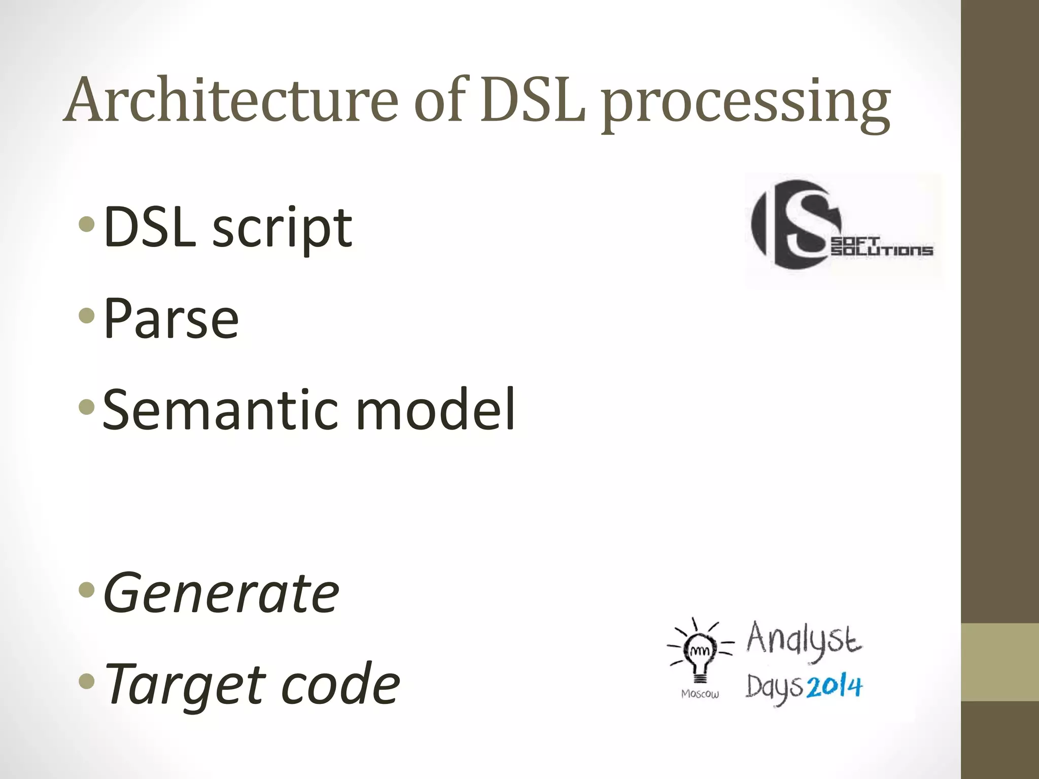 Architecture of DSL processing
•DSL script
•Parse
•Semantic model
•Generate
•Target code
 
