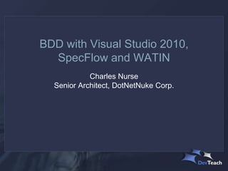BDD with Visual Studio 2010,
  SpecFlow and WATIN
            Charles Nurse
  Senior Architect, DotNetNuke Corp.
 