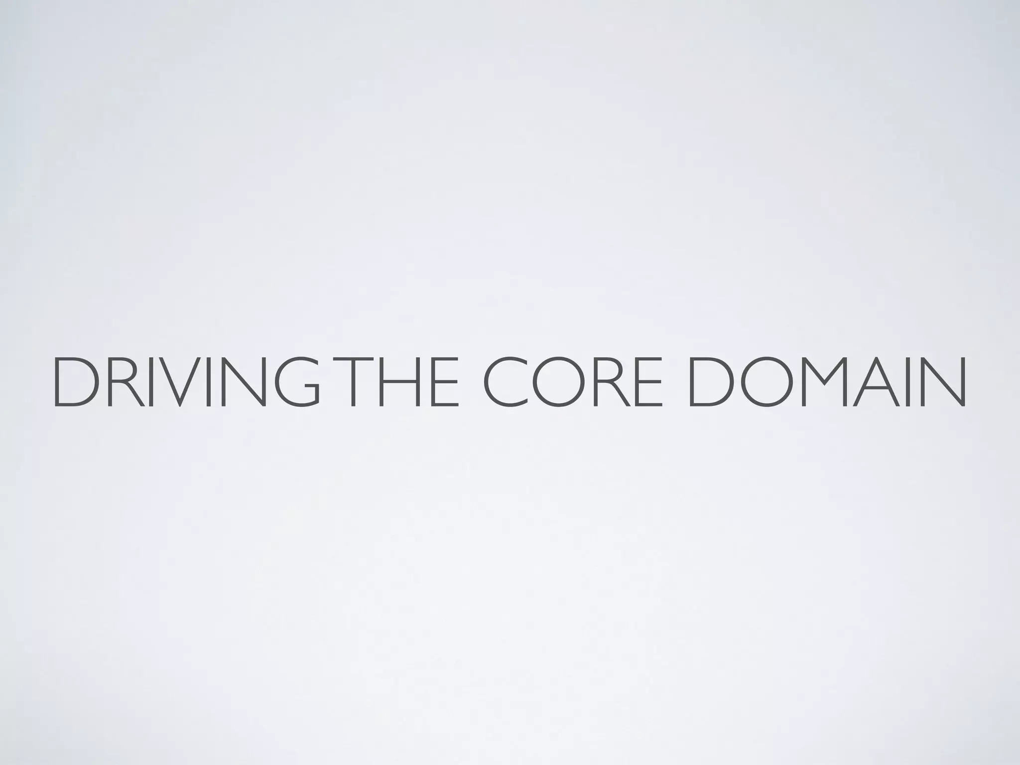 DRIVINGTHE CORE DOMAIN
 