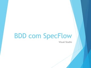 BDD com SpecFlow
Visual Studio
 