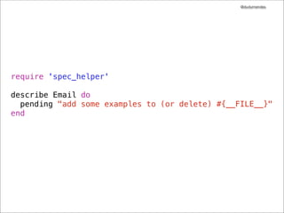 @dudumendes




require 'spec_helper'

describe Email do
  pending "add some examples to (or delete) #{__FILE__}"
end
 