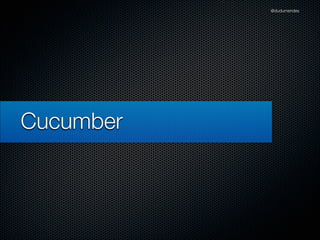 @dudumendes




Cucumber
 