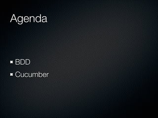 Agenda


BDD
Cucumber
 