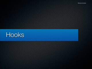 @dudumendes




Hooks
 