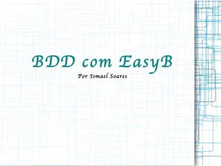 BDD com EasyB Por Ismael Soares 