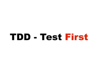 TDD - Test First
 