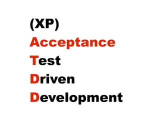 (XP)
Acceptance
Test
Driven
Development
 