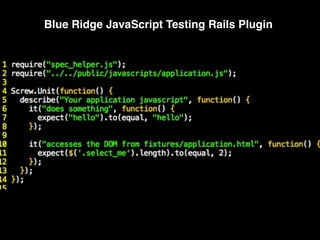 Blue Ridge JavaScript Testing Rails Plugin
 