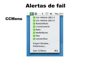 Alertas de fail

CCMenu
 