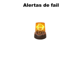 Alertas de fail
 