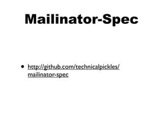 Mailinator-Spec


• http://github.com/technicalpickles/
  mailinator-spec
 