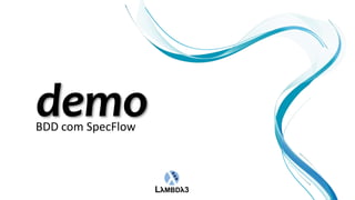 BDD com SpecFlow
 