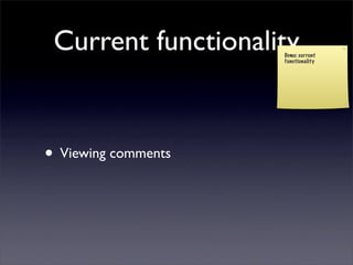 Current functionality
                     Demo: current
                     functionality




• Viewing comments
 