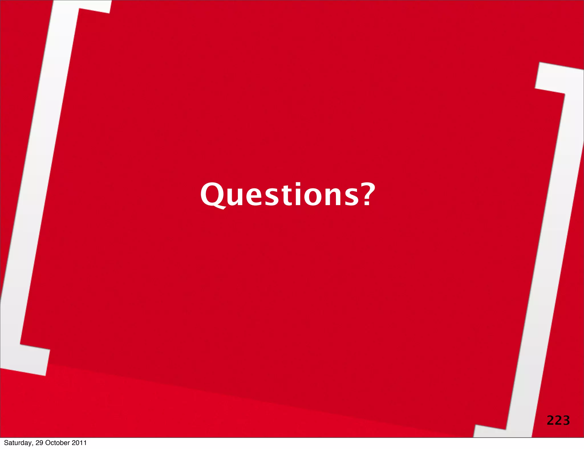 Questions?




                                         223
Saturday, 29 October 2011
 