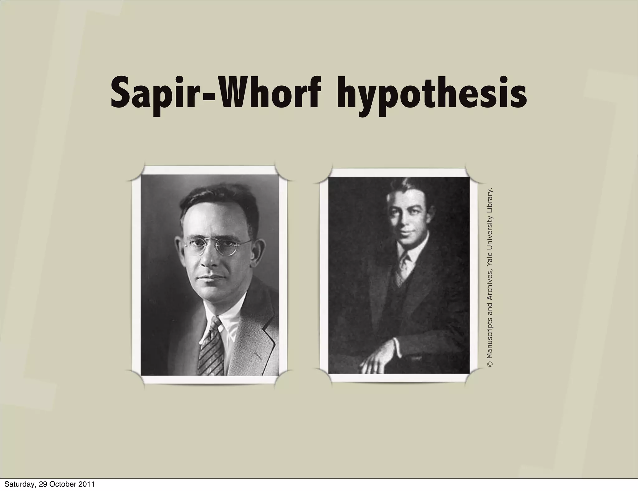 Saturday, 29 October 2011
                            © Manuscripts and Archives, Yale University Library.
                                                                                   Sapir-Whorf hypothesis
 