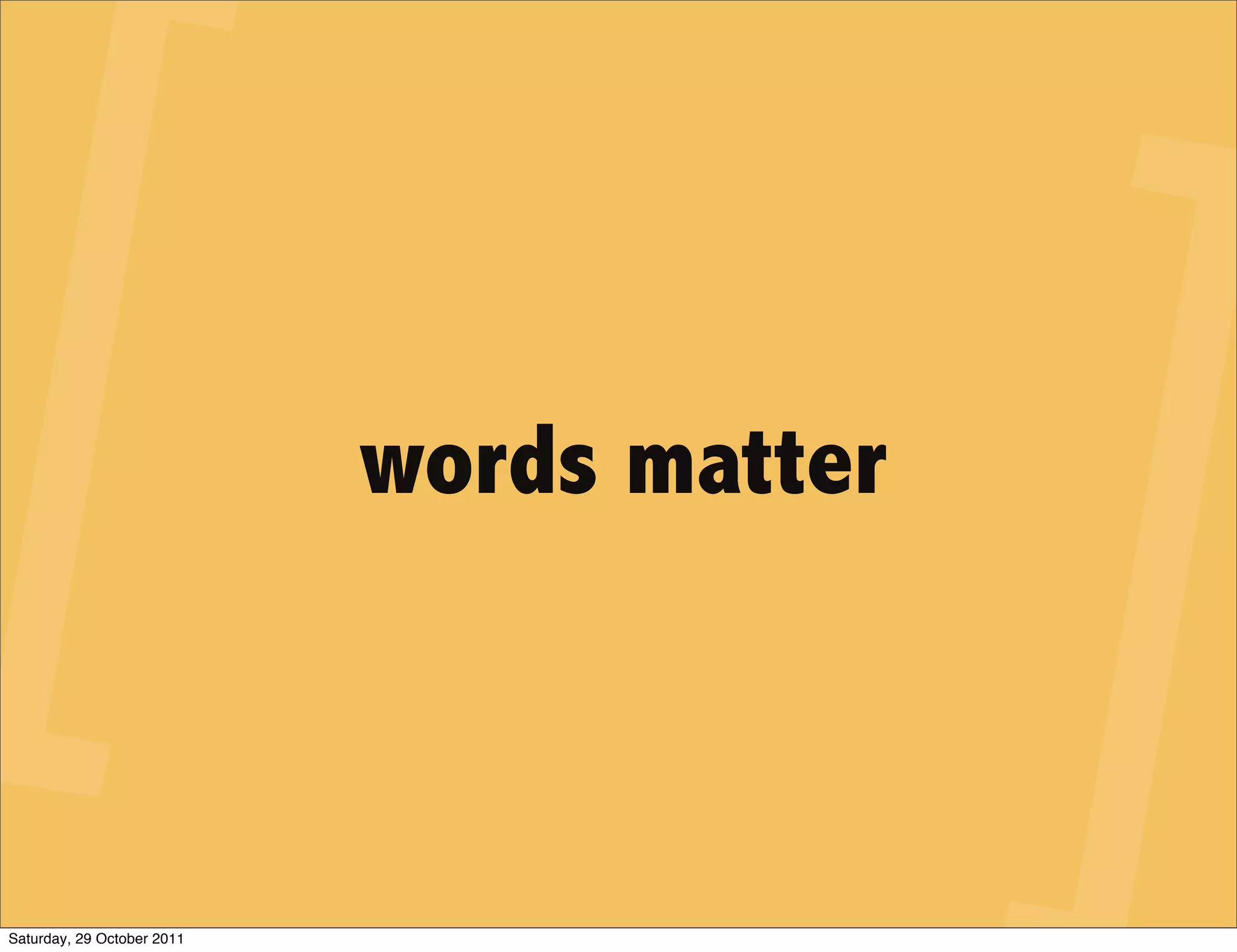 words matter



Saturday, 29 October 2011
 