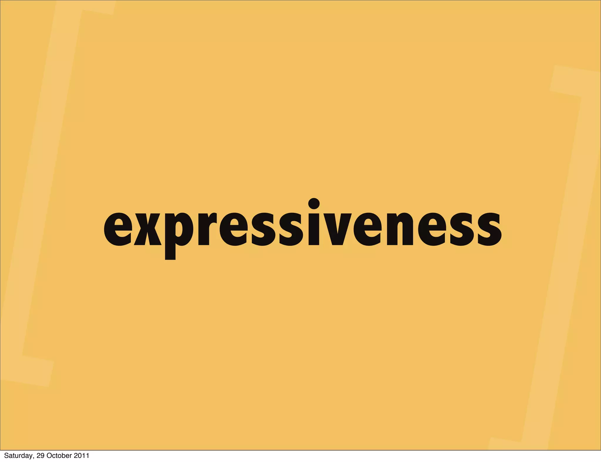 expressiveness


Saturday, 29 October 2011
 
