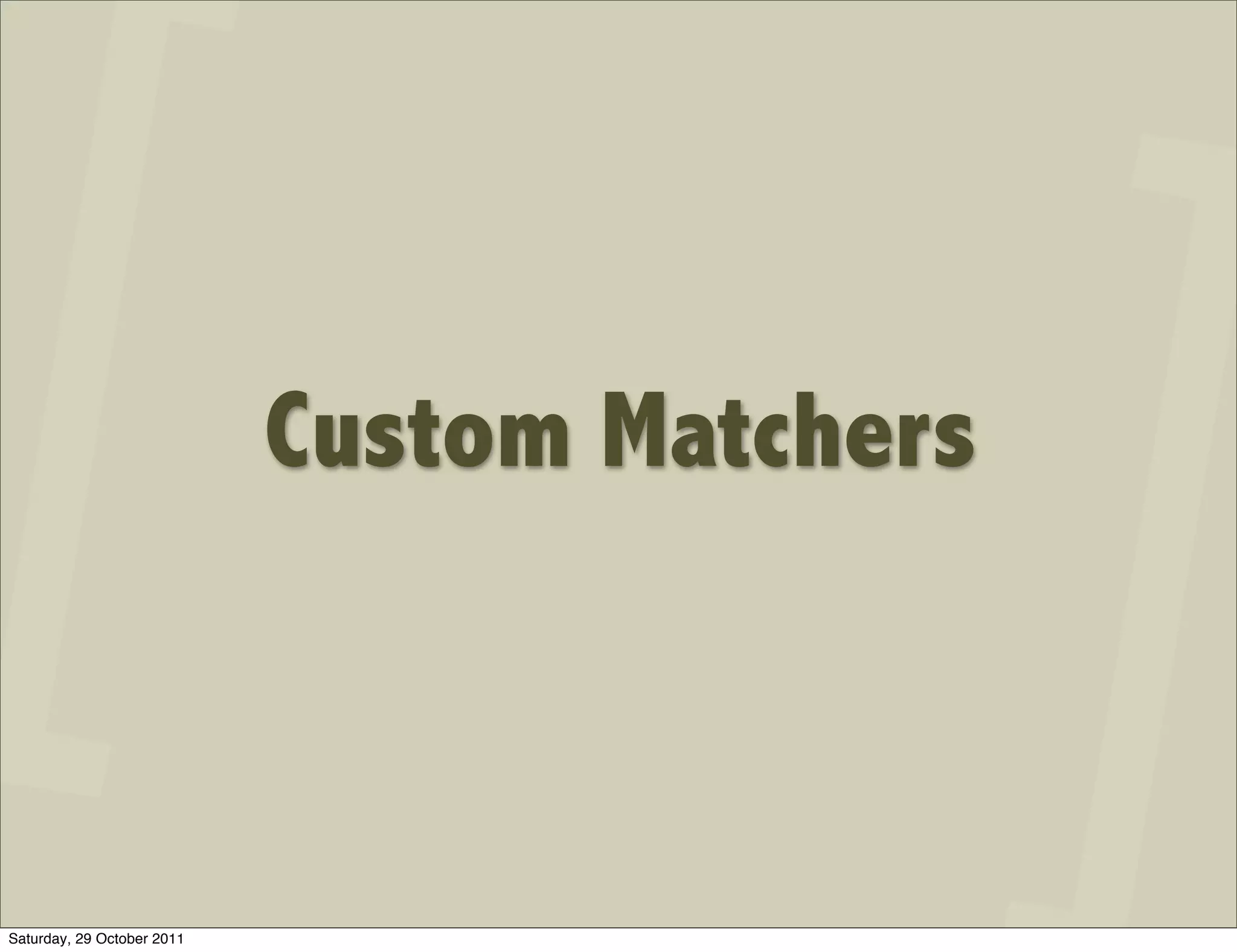 Custom Matchers



Saturday, 29 October 2011
 