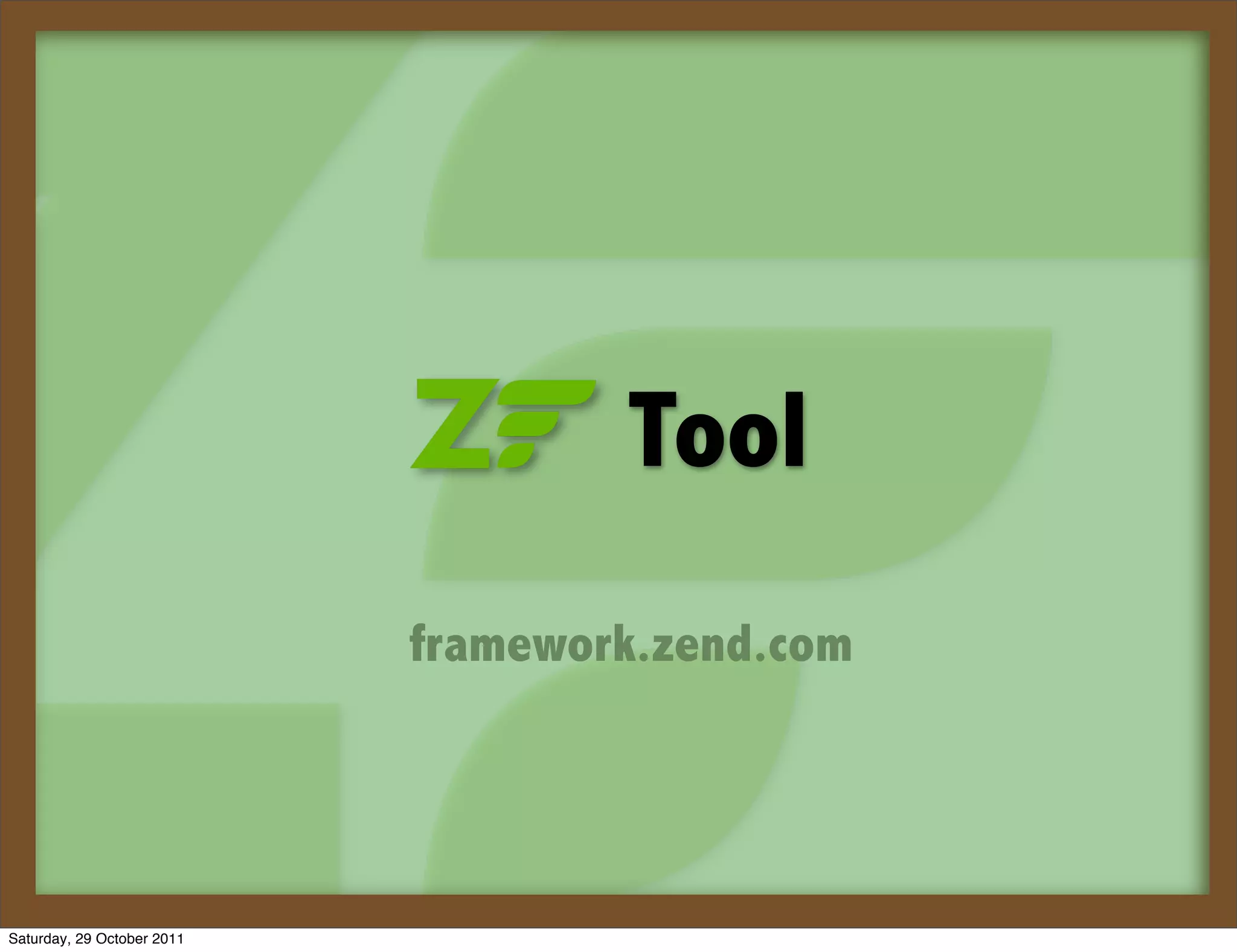 Tool
                            framework.zend.com




Saturday, 29 October 2011
 