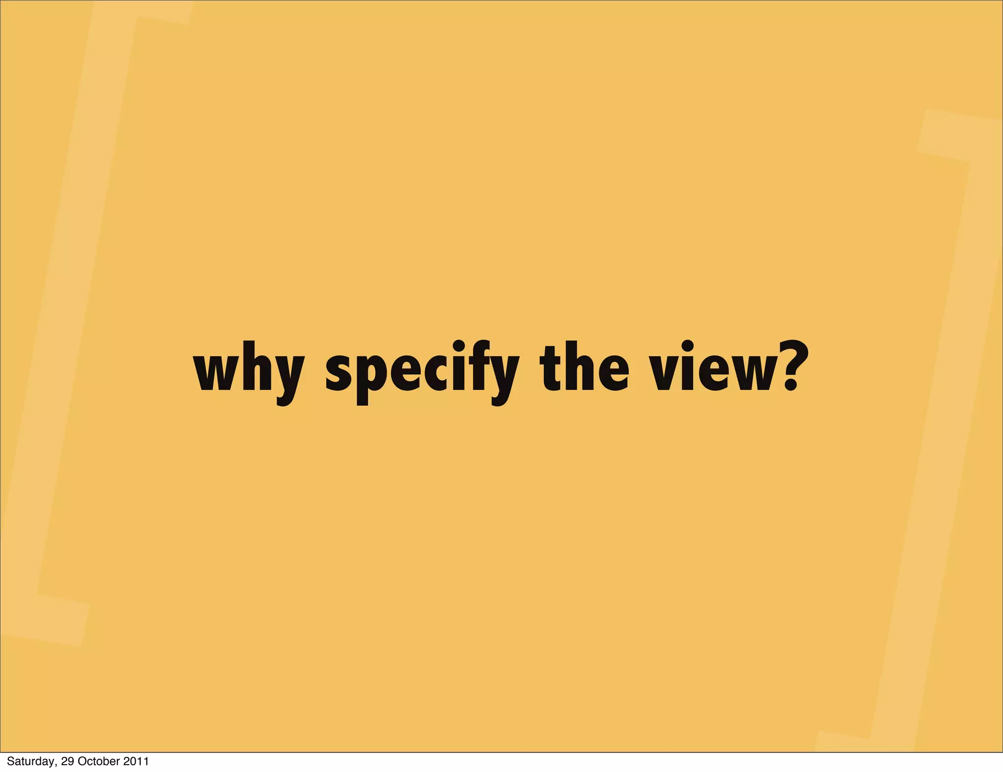 why specify the view?




Saturday, 29 October 2011
 