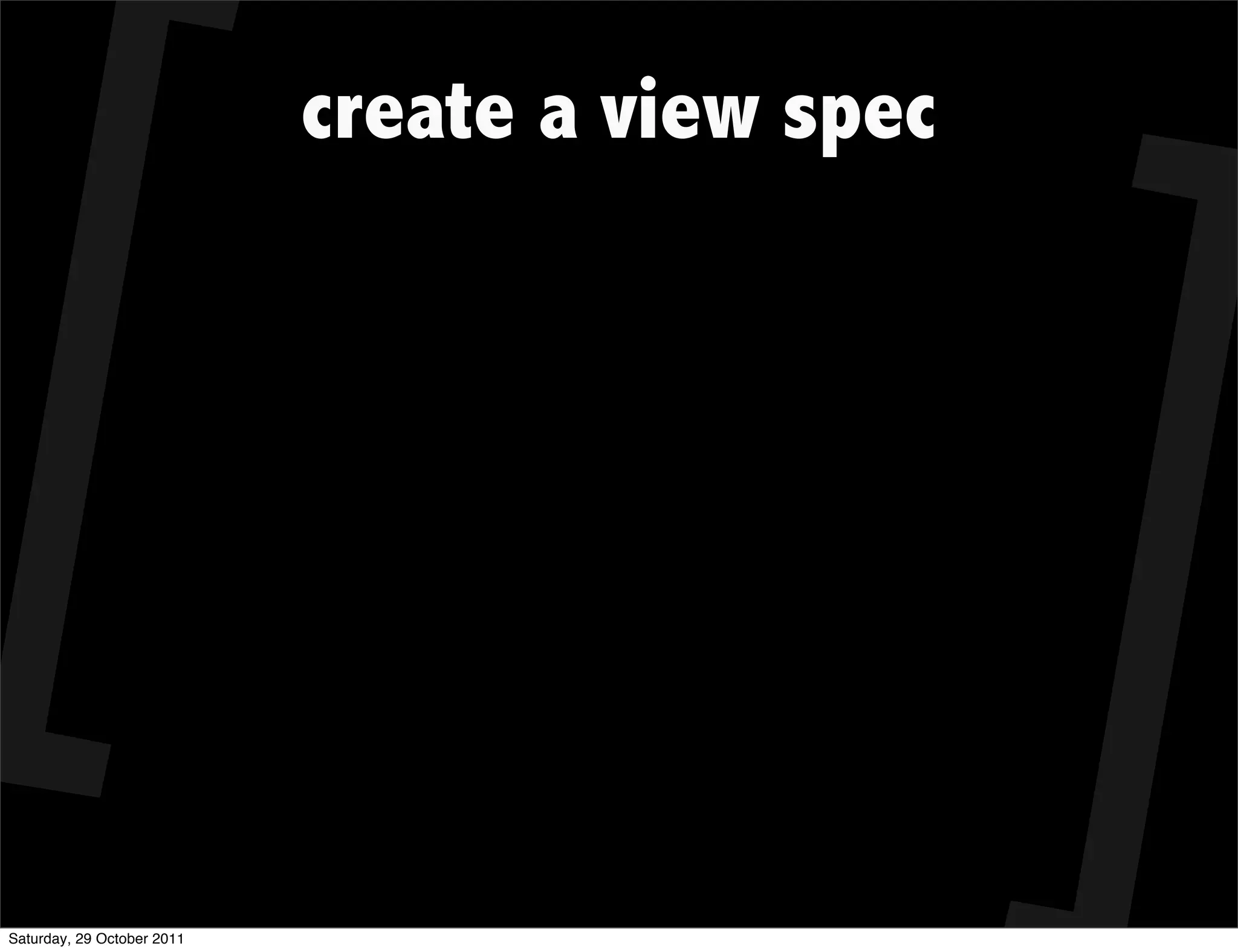 create a view spec




Saturday, 29 October 2011
 