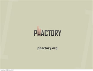 phactory.org




Saturday, 29 October 2011
 