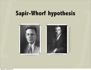 Saturday, 29 October 2011
                            © Manuscripts and Archives, Yale University Library.
                                                                                   Sapir-Whorf hypothesis
 