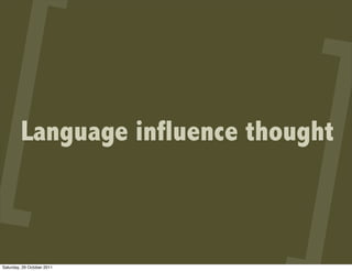 Language influence thought



Saturday, 29 October 2011
 