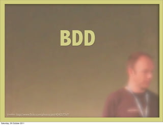 BDD


      credits: http://www.ﬂickr.com/photos/psd/424257767/


Saturday, 29 October 2011
 