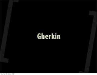 Gherkin



Saturday, 29 October 2011
 