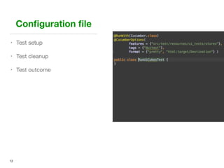 Conﬁguration ﬁle
• Test setup

• Test cleanup

• Test outcome
12
 