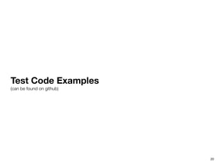 Test Code Examples
(can be found on github)
20
 