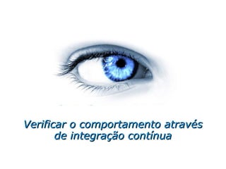 Verificar o comportamento através de integração contínua 