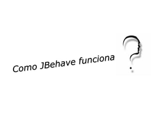 Como JBehave funciona 