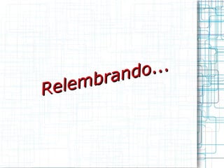 Relembrando... 