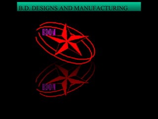 B.D. DESIGNS AND MANUFACTURING 