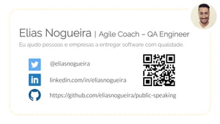 Elias Nogueira | Agile Coach – QA Engineer
Eu ajudo pessoas e empresas a entregar software com qualidade.
@eliasnogueira
h...
