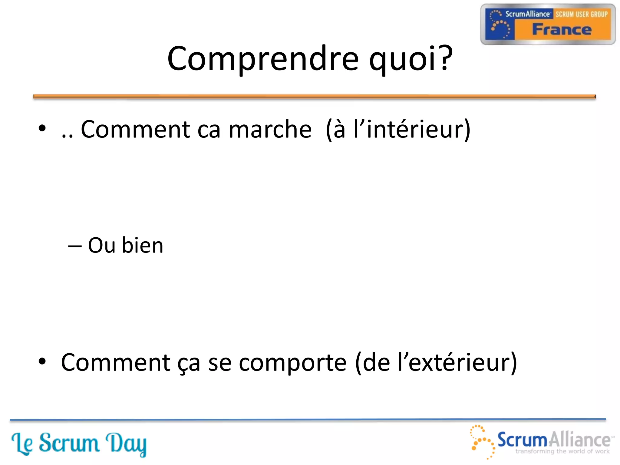 Comprendre quoi?
• .. Comment ca marche (à l’intérieur)



  – Ou bien



• Comment ça se comporte (de l’extérieur)
 