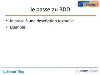 Je passe au BDD
• Je passe à une description textuelle
• Exemple!
 