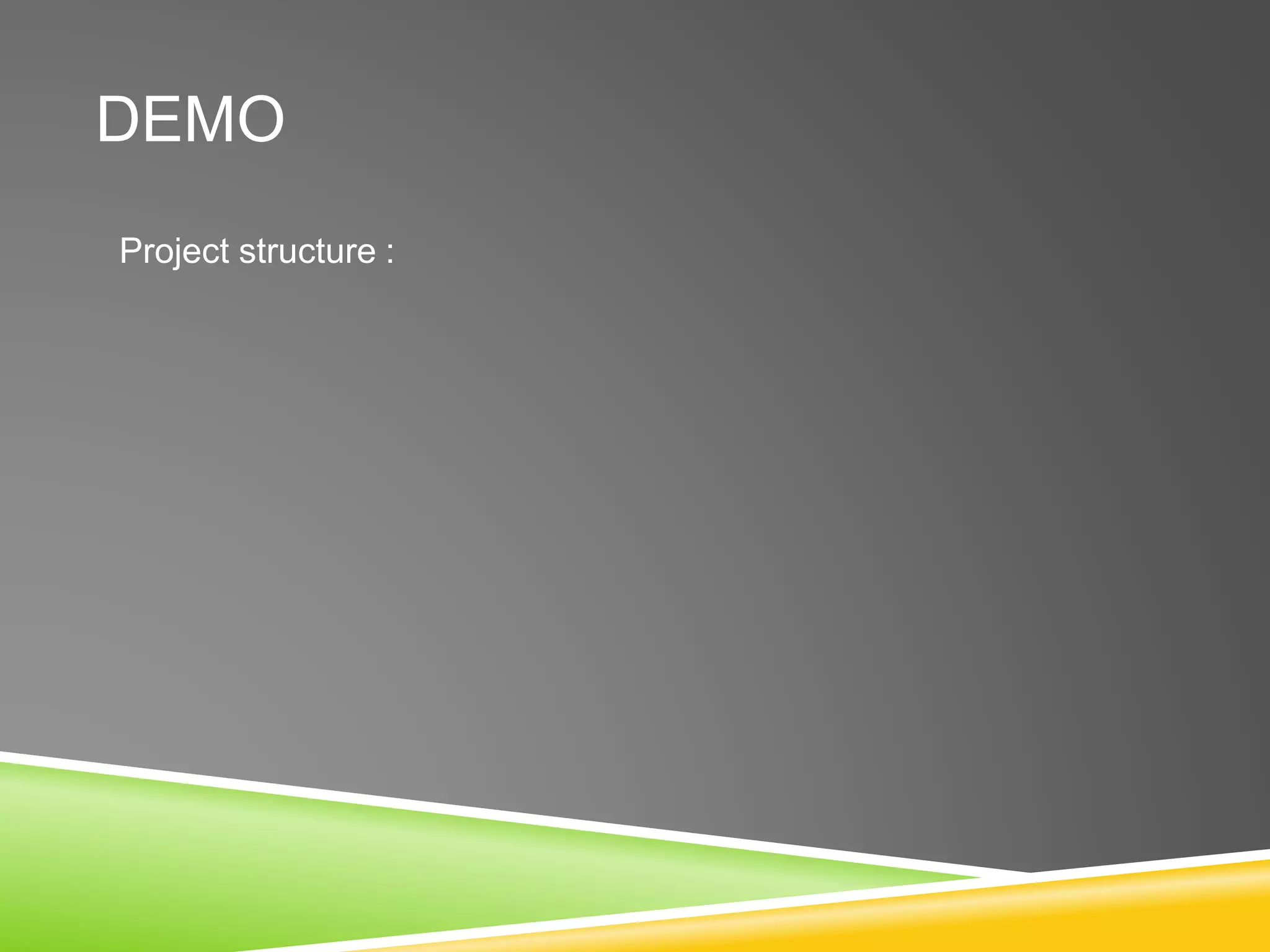 DEMO
Project structure :
 