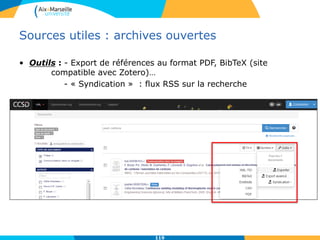 Sources utiles : archives ouvertes
• Outils : - Export de références au format PDF, BibTeX (site
compatible avec Zotero)…
- « Syndication » : flux RSS sur la recherche
119
 