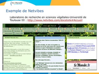 Exemple de Netvibes
Laboratoire de recherche en sciences végétales-Université de
Toulouse III : http://www.netvibes.com/docetoile#Accueil
150
 