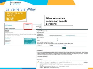 La veille via Wiley
Gérer ses alertes
depuis son compte
personnel
67
 