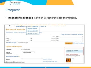 Proquest
• Recherche avancée : affiner la recherche par thématique.
76
 