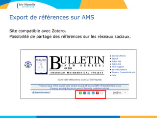 Export de références sur AMS
Site compatible avec Zotero.
Possibilité de partage des références sur les réseaux sociaux.
 