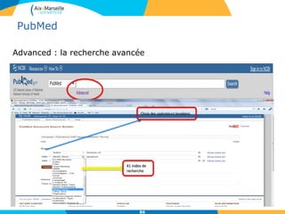 Advanced : la recherche avancée
86
41 index de
recherche
Choix des opérateurs booléens
PubMed
 
