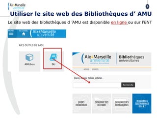 Le site web des bibliothèques d ’AMU est disponible en ligne ou sur l’ENT
Utiliser le site web des Bibliothèques d’ AMU
3
 