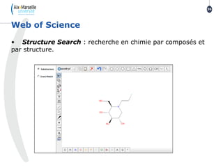 • Structure Search : recherche en chimie par composés et
par structure.
Web of Science
36
 